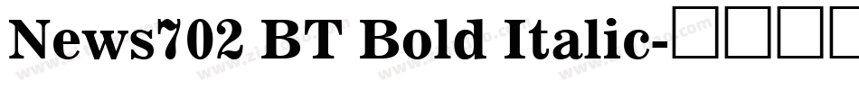 News702 BT Bold Italic字体转换